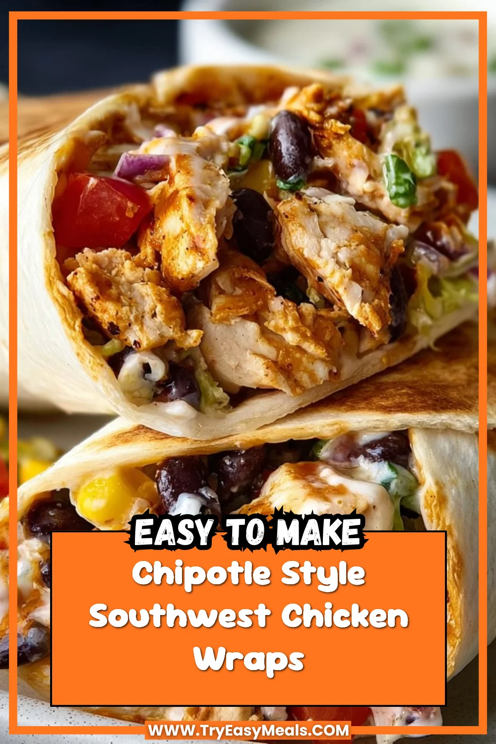 Chipotle Style Southwest Chicken Wraps