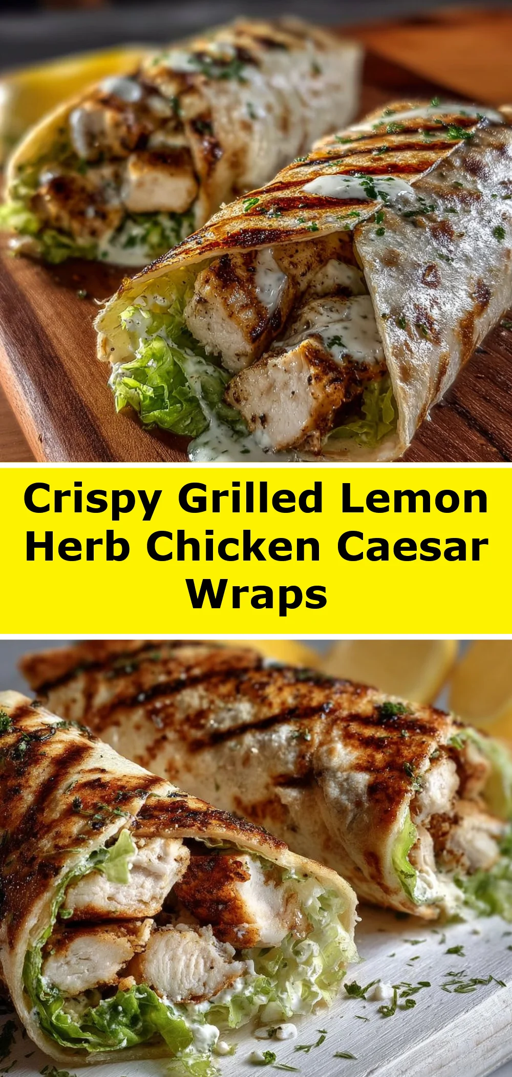 Crispy Grilled Lemon Herb Chicken Caesar Wraps